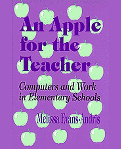 An Apple for the Teacher: Computers and Work in Elementary Schools, 1st Edition