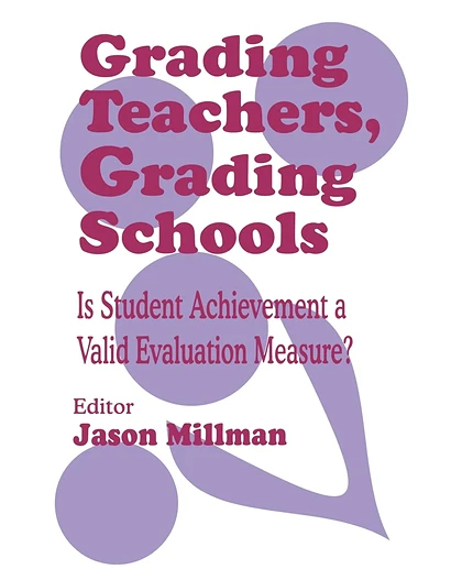 Grading Teachers, Grading Schools: Is Student Achievement a Valid Evaluation Measure?, 1st Edition