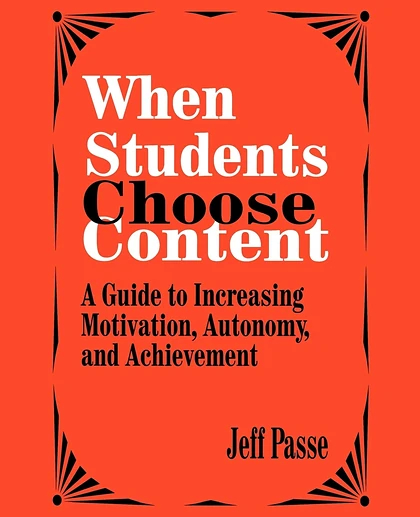 When Students Choose Content: A Guide to Increasing Motivation, Autonomy, and Achievement, 1st Edition