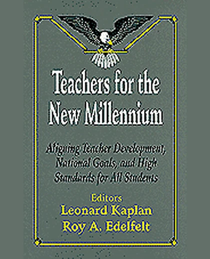 Teachers for the New Millennium: Aligning Teacher Development, National Goals, and High Standards for All Students, 1st Edition