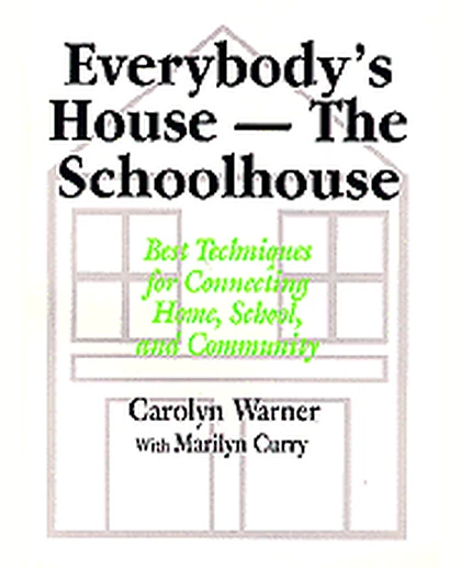 Everybody's House - The Schoolhouse: Best Techniques for Connecting Home, School, and Community, 1st Edition