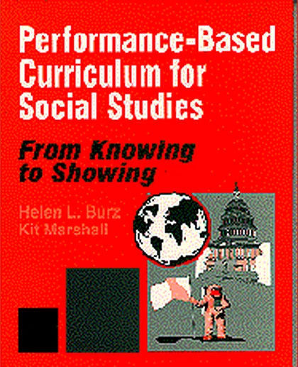 Performance-Based Curriculum for Social Studies: From Knowing to Showing, 1st Edition