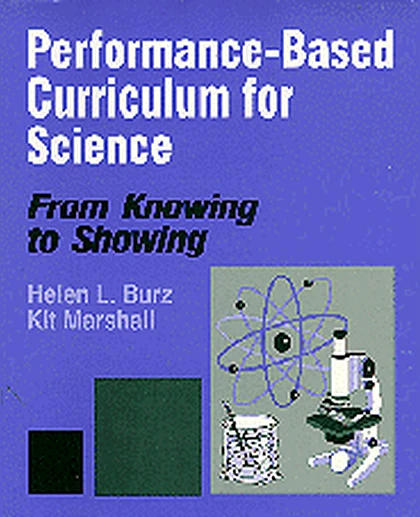 Performance-Based Curriculum for Science: From Knowing to Showing, 1st Edition