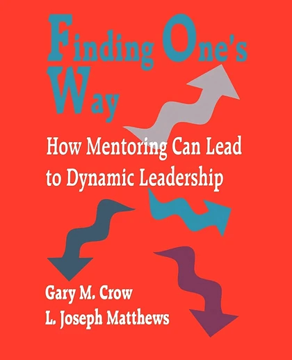 Finding One's Way: How Mentoring Can Lead to Dynamic Leadership, 1st Edition