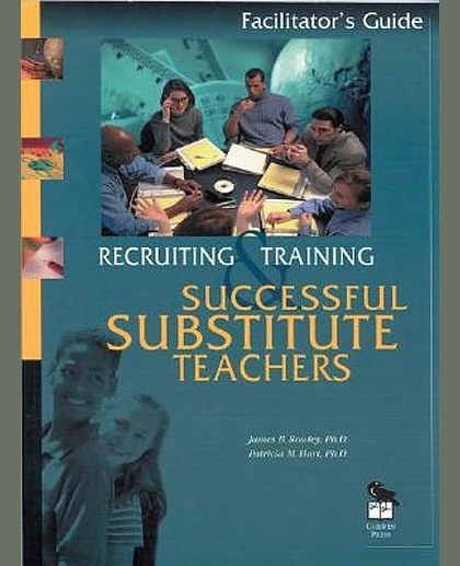 Recruiting and Training Successful Substitute Teachers: Facilitators Guide, 1st Edition