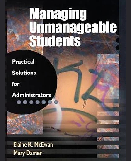 Managing Unmanageable Students Practical Solutions for Administrators
