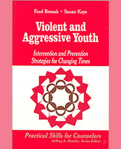 Violent and Aggressive Youth: Intervention and Prevention Strategies for Changing Times, 1st Edition