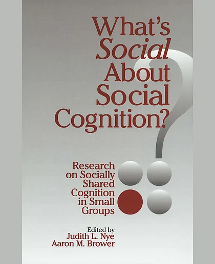What's Social About Social Cognition?: Research on Socially Shared Cognition in Small Groups