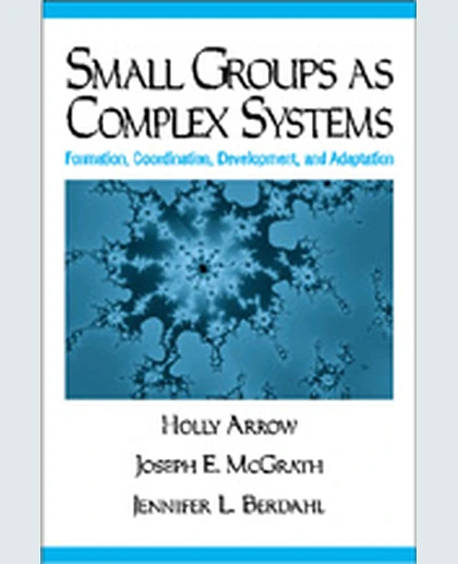 Small Groups as Complex Systems: Formation, Coordination, Development, and Adaptation, 1st Edition