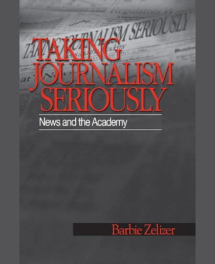 Taking Journalism Seriously: News and the Academy