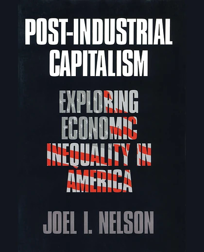 Post-Industrial Capitalism: Exploring Economic Inequality in America