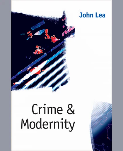 Crime & Modernity: Continuities in Left Realist Criminology