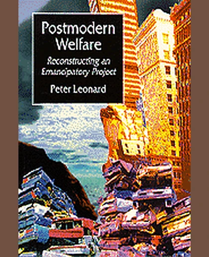 Postmodern Welfare: Reconstructing an Emancipatory Project, 1st Edition