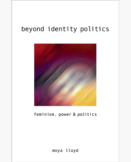 Beyond Identity Politics: Feminism, Power and Politics