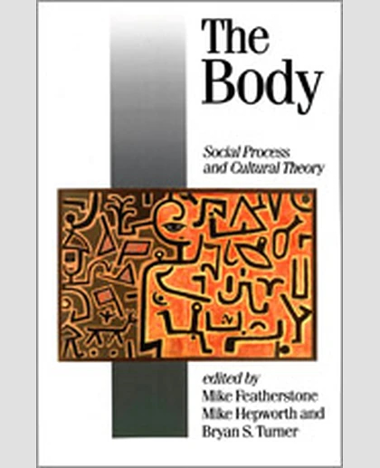 The Body: Social Process and Cultural Theory, 1st Edition