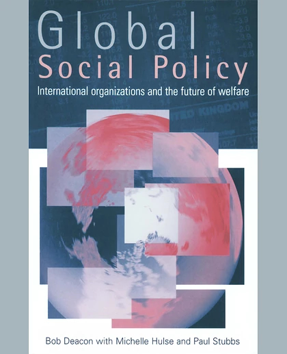 Global Social Policy: International Organizations and the Future of Welfare