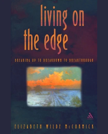 Living on the Edge: Breaking Up to Breakdown to Breakthrough, 1st Edition