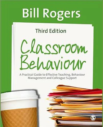 Classroom Behaviour: A Practical Guide to Effective Teaching, Behaviour Management and Colleague Support, 3rd Edition