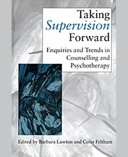 Taking Supervision Forward: Enquiries and Trends in Counselling and Psychotherapy, 1st Edition