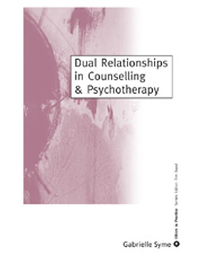 Dual Relationships in Counselling & Psychotherapy: Exploring the Limits, 1st Edition