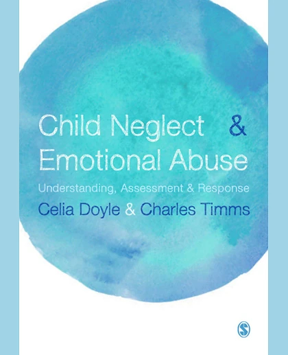 Child Neglect and Emotional Abuse: Understanding, Assessment and Response