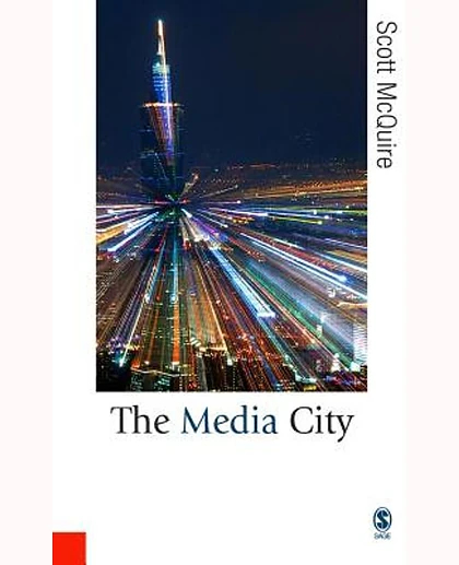 The Media City: Media, Architecture and Urban Space