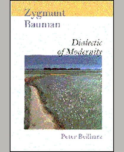 Zygmunt Bauman: Dialectic of Modernity, 1st Edition
