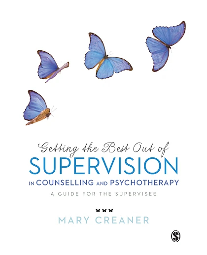 Getting the Best Out of Supervision in Counselling and Psychotherapy: A Guide for the Supervisee