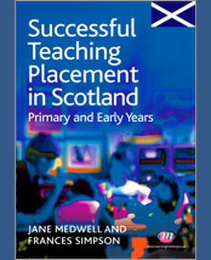 Successful Teaching Placement in Scotland Primary and Early Years, 1st Edition