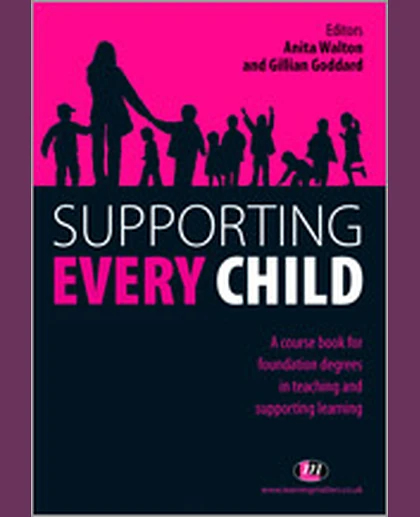 Supporting Every Child: A Course Book for Foundation Degrees in Teaching and Supporting Learning