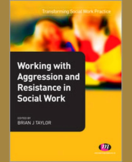 Working with Aggression and Resistance in Social Work, 1st Edition