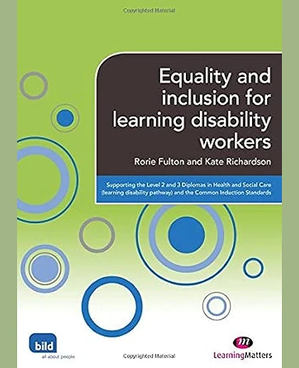 Equality and Inclusion for Learning Disability Workers: Supporting the Level 2 and 3 Diplomas in Health and Social Care (Learning Disability Pathway) and the Common Induction Standards