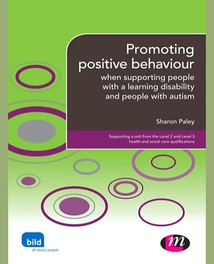 Promoting Positive Behaviour When Supporting People with a Learning Disability and People with Autism