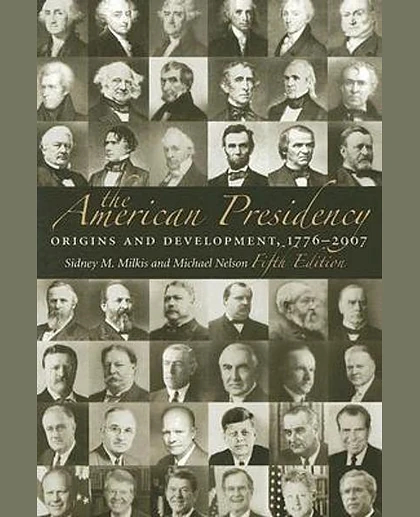 The American Presidency: Origins and Development, 1776-2007, 5th Edition