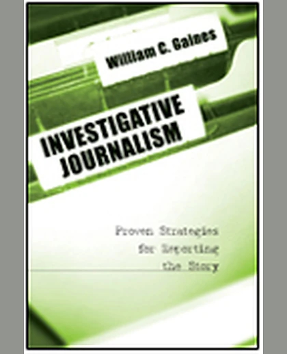 Investigative Journalism: Proven Strategies for Reporting the Story, 1st Edition