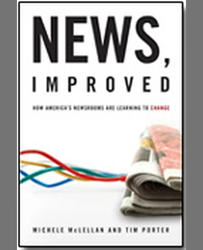 News, Improved: How America's Newsrooms Are Learning to Change, 1st Edition