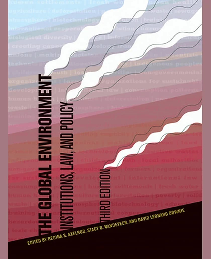 The Global Environment: Institutions, Law, and Policy, 3rd Edition