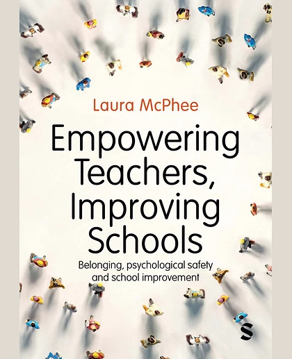 Empowering Teachers, Improving Schools: Belonging, Psychological Safety and School Improvement