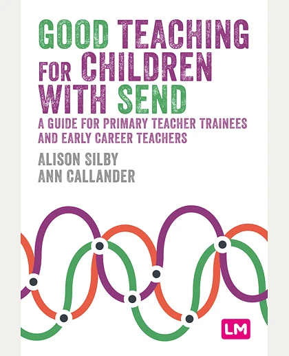 Good Teaching for Children with SEND: A Guide for Primary Teacher Trainees and Early Career Teachers, 1st Edition