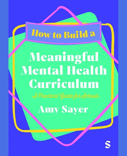 How to Build a Meaningful Mental Health Curriculum: A Practical Guide for Schools, 1st Edition