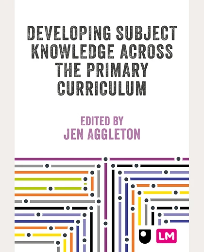 Developing Subject Knowledge Across the Primary Curriculum: Beyond Literacy and Numeracy, 1st Edition