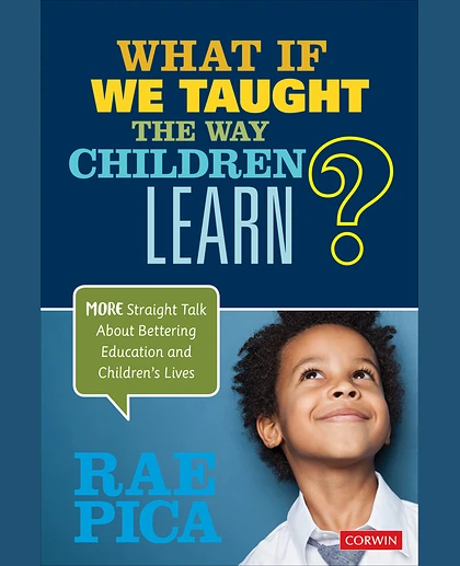 What If We Taught the Way Children Learn?: More Straight Talk About Bettering Education and Children′s Lives, 1st Edition