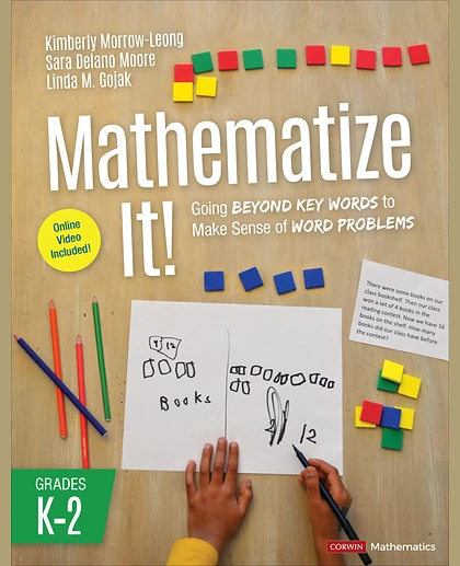 Mathematize It! [Grades K-2]: Going Beyond Key Words to Make Sense of Word Problems, Grades K-2, 1st Edition