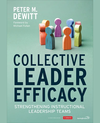 Collective Leader Efficacy: Strengthening Instructional Leadership Teams, 1st Edition