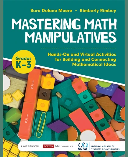 Mastering Math Manipulatives, Grades K-3: Hands-On and Virtual Activities for Building and Connecting Mathematical Ideas, 1st Edition