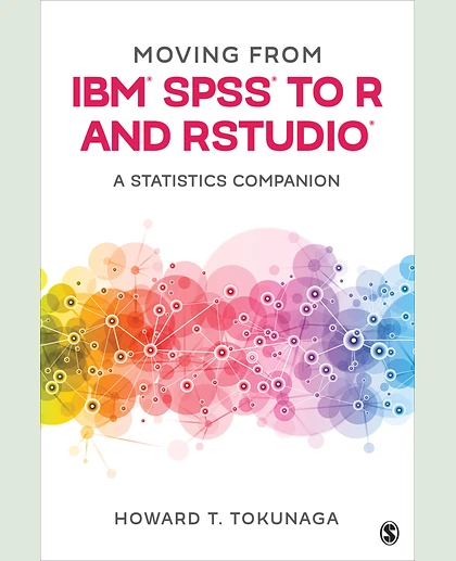 Moving from IBM® SPSS® to R and RStudio®: A Statistics Companion, 1st Edition