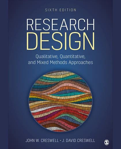 Research Design: Qualitative, Quantitative, and Mixed Methods Approaches, 6th Edition
