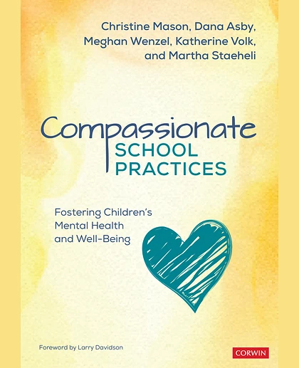 Compassionate School Practices: Fostering Children′s Mental Health and Well-Being, 1st Edition