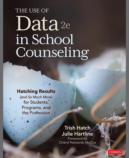 The Use of Data in School Counseling: Hatching Results (and So Much More) for Students, Programs, and the Profession, 2nd Edition