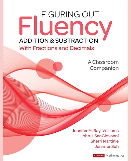 Figuring Out Fluency - Addition and Subtraction With Fractions and Decimals: A Classroom Companion, 1st Edition
